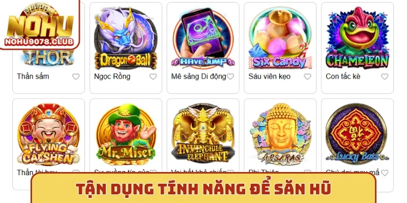 Nohu Tận dụng tính năng để săn hũ